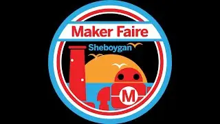 Maker Faire Sheboygan 2021 in Review