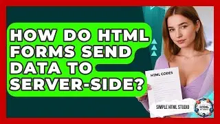 How Do HTML Forms Send Data To Server-side? - Simple HTML Studio