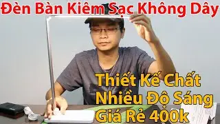Đồ Công Nghệ Hay: Mở Hộp Đèn Bàn Kiêm Đế Sạc Không Dây Giá Rẻ | Mua Hàng Online