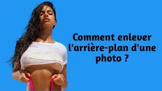 Comment enlever l'arrière-plan d'une photo ? comment détourer une image sans perdre la qualité ?