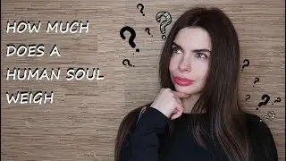 №117 HOW MUCH DOES A HUMAN SOUL WEIGH // 21 GRAMS // WEIGHT OF THE SOUL // 2024