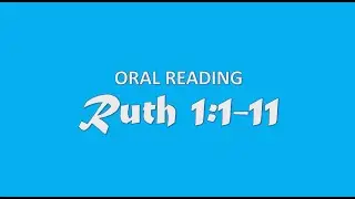 Ruth 1:1-11 (Oral Reading)