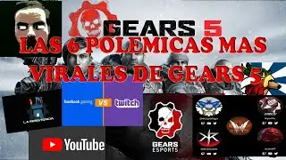 LAS 6 POLEMICAS MAS VIRALES DE GEARS 5