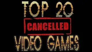 TOP 20 CANCELLED VIDEO GAMES