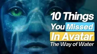 Top 10 Things You Missed in Avatar: The Way of Water