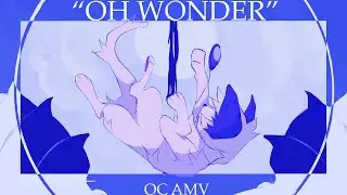 ✧ OH WONDER // OC AMV ✧