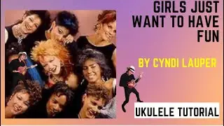 Girls Just Want To Have Fun by Cyndi Lauper. Ukulele tutorial in C!