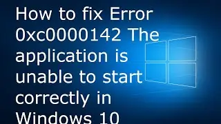 Fix Error 0xc0000142 | The application was unable to start correctly | Application Error 0xc0000142