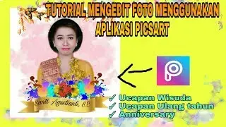 Tutorial Cara Mudah Edit Foto Menggunakan Aplikasi PicsArt - Untuk ucapan Wisuda, ulang tahun