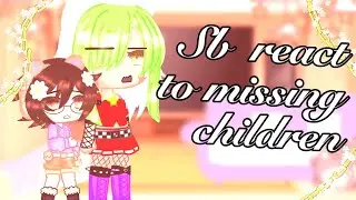 Sb react to missing children!