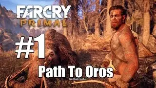 Far Cry Primal Path To Oros Gameplay Walkthrough Part 1 - No Commentary HD 1080p PC /PS4 /XBox One