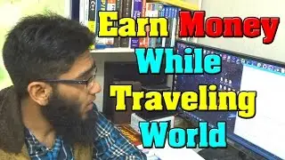 How Can I Earn Money By Web and Mobile Development While Traveling the Whole World ?