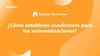 Webinar ¿Cómo establecer condiciones para las automatizaciones?