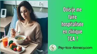 Dois-je me faire hospitalisée dans une clinique TCA?