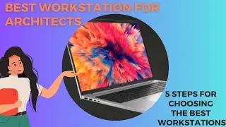 Best Workstation for Architects | 5 Steps for Choosing the Best Workstations