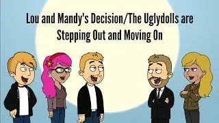Lou and Mandy's Decision/The Uglydolls Are Stepping Out and Moving On