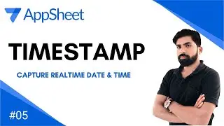 AppSheet: TIMESTAMP | Ep-05 | Capture Real-Time Date and Time Tutorial | [Hindi]
