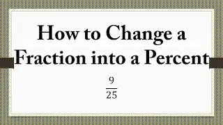 How to Change a Fraction into a Percent 9/25
