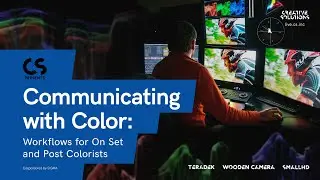 Communicating with Color - Workflows for On Set & Post Colorists