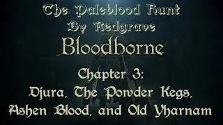 The Paleblood Hunt by Redgrave: Chapter 3 - Djura, The Powder Kegs, Ashen Blood, and Old Yharnam