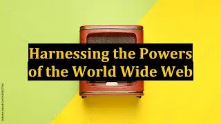 Harnessing the Powers of the World Wide Web