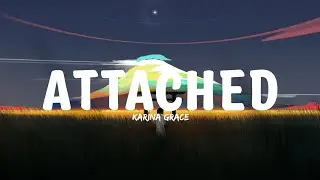 Karina Grace - Attached (Lyrics)