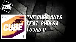 THE CUBE GUYS feat. BHOLSA -  Found U [Official]