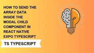 how to send the  array data inside the modal child component in react native expo ts @codemadness