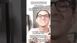 KNOWING YOUR INTENTIONS HELPS YOU CONTROL EMOTIONS !
