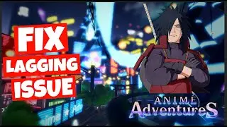 How to FIX Lagging Issues / Problems in Anime Adventures