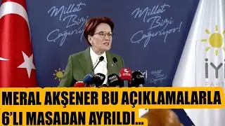 SON DAKİKA | Meral Akşener bu açıklamalarla 6'lı masadan ayrıldı