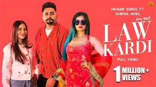 Law Kardi (Official Video) Hunar Sidhu|Shipra Goyal|Punjabi songs 2024|Punjabi songs 2024
