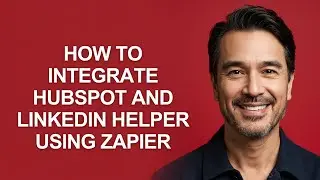 How to Integrate Hubspot and Linkedin Helper Using Zapier - KevinHowTo
