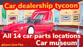 GET ALL 14 CAR PARTS, CAR DEALERSHIP TYCOON, *CAR MUSEUM* #roblox #cardealershiptycoon.