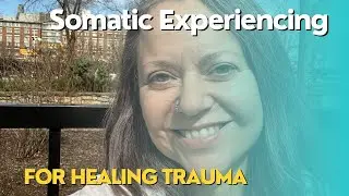 Somatic Experiencing for Healing Trauma
