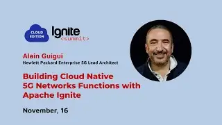 Ignite Summit Cloud Edition 2021 | Building Cloud Native 5G Networks Functions with Apache Ignite