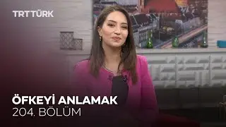 Öfkeyi Anlamak l Rehber - 204. Bölüm