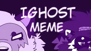 IGHOST II Animation Meme II