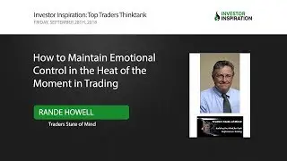 How to Maintain Emotional Control in the Heat of the Moment in Trading | Rande Howell
