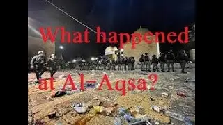 What exactly happened in AlQuds (Jerusalem), Masjid al Aqsa, in last few days, Palestine vs Israel