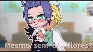 •||•Mesmo sem as flores?...•||• ♡Meme BL♡ (GC)