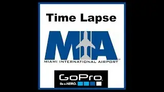 Miami International Airport (MIA) GoPro Time Lapse