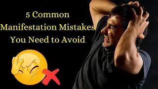 5 Common Manifestation Mistakes You Need to Avoid