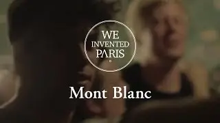 We Invented Paris - Mont Blanc | Official (HD)