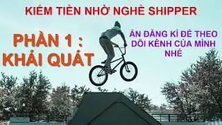 Kiếm tiền bằng nghề làm shipper - Phần 1 : Khái quát