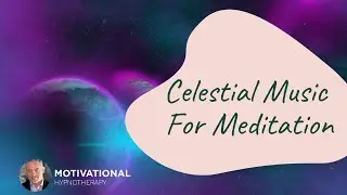 Celestial Music For Meditation | Relaxed Attention | Joel Thielke | MotivationalHypnotherapy.com