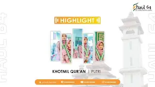HIGHLIGHT || KHOTMIL QUR'AN 30 JUZ BIL GHOIB, 30 JUZ BIN NADZRI & JUZ 'AMMA BIL GHOIB PUTRI