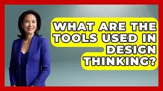 What Are The Tools Used In Design Thinking? - Job Success Network
