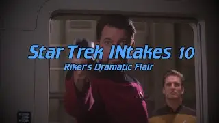 Star Trek INtakes: Riker's Dramatic Flair