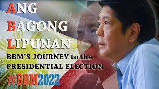 BONGBONG MARCOS JOURNEY TO THE PRESIDENTIAL ELECTION 2022 : ANG BAGONG LIPUNAN | BBM 2022